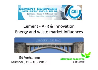 Cement - AFR &amp; Innovation  Energy and waste market influences  Ed Verhamme  Mumbai , 11  10