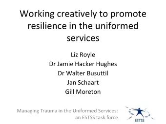 resilience in the uniformed  services  Liz Royle  Dr Jamie Hacker Hughes  Dr Walter Busuttil  Jan