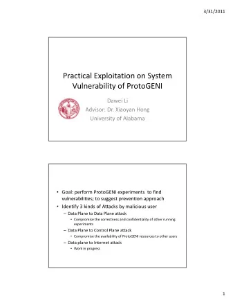 Practical Exploitation on System Vulnerability of ProtoGENI Dawei Li Advisor: Dr. Xiaoyan Hong