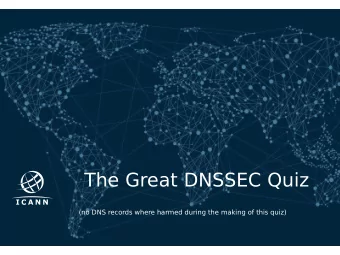 The Great DNSSEC Quiz  (no DNS records where harmed during the making of this quiz)  The rules