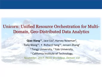 Unicorn: Unified Resource Orchestration for Multi-  Domain, Geo-Distributed Data Analytics Qiao