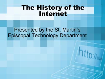 The History of the  Internet  Presented by the St. Martins  Episcopal Technology Department