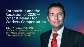 Coronavirus and the  Recession of 2020  What It Means for  Workers Compensation  Robert P.