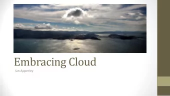 Embracing Cloud  Ian Apperley  Agenda  A little about me  What is Cloud and where did it come