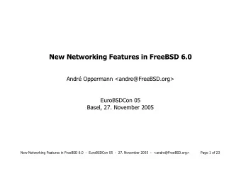 New Networking Features in FreeBSD 6.0  Andr Oppermann &lt;andre@FreeBSD.org&gt;  EuroBSDCon 05