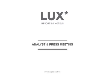 ANALYST &amp; PRESS MEETING  30  September 2015  L U X *  R E S O R T S  &amp;  H O T E L S  F I N