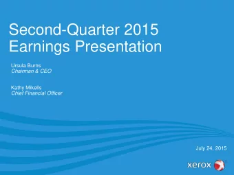 Second-Quarter 2015  Earnings Presentation  Ursula Burns  Chairman &amp; CEO Kathy Mikells Chief