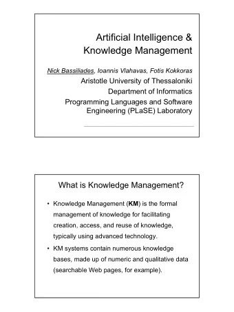 Artificial Intelligence &amp;  Knowledge Management  Nick Bassiliades, Ioannis Vlahavas, Fotis