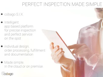 PERFECT INSPECTION MADE SIMPLE cobago S.I.X.  Intelligent  app based platform  for precise