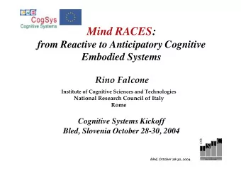 Mind RACES:  from Reactive to Anticipatory Cognitive  Embodied Systems  Rino Falcone  Institute of