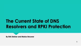 The Current State of DNS  Resolvers and RPKI Protection  By Erik Dekker and Marius Brouwer  1