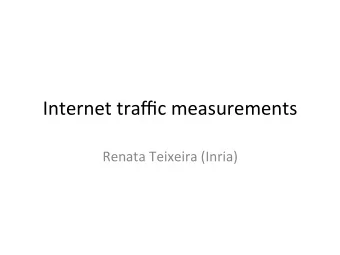 Internet traffic measurements  Renata Teixeira (Inria)  Why measure traffic?  Performance