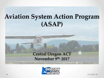 Aviation System Action Program  (ASAP)  Central Oregon ACT November 9 th, 2017  11/ 9/ 2017  OVE
