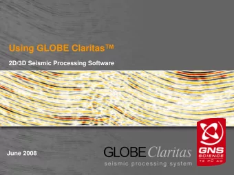 Using GLOBE Claritas  2D/3D Seismic Processing Software  June 2008 GLOBE Claritas : Concept