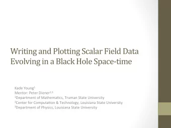 Writing and Plotting Scalar Field Data  Evolving in a Black Hole Space-time Kade Young 1 Mentor: