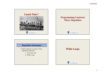 Lunch Time?  Programming Construct  Three: Repetition  Repetition Statements  While Loops