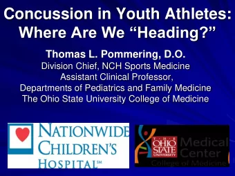 Concussion in Youth Athletes:  Where Are We Heading?  Thomas L. Pommering, D.O.  Division