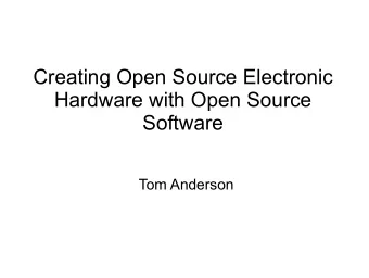 Creating Open Source Electronic  Hardware with Open Source  Software  Tom Anderson  Overview