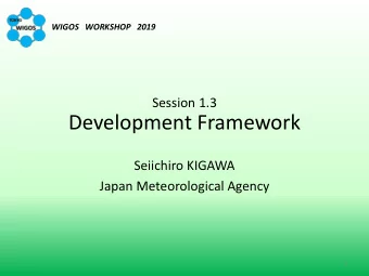 Development Framework  Seiichiro KIGAWA  Japan Meteorological Agency  1  Regional Specialized