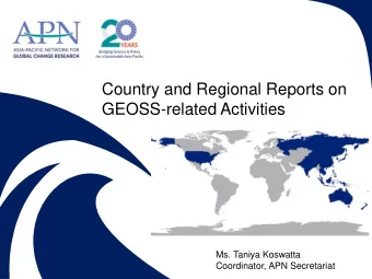Country and Regional Reports on  GEOSS-related Activities  Ms. Taniya Koswatta  Coordinator, APN