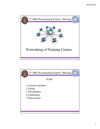 Networking of Training Centers 5 th ARF Peacekeeping Experts Meeting  Scope  1.Current situation