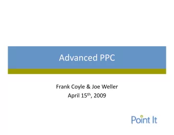 Advanced PPC  Frank Coyle &amp; Joe Weller April 15 th , 2009  About Point It!  Seattle-based