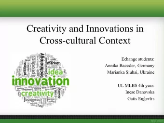 Creativity and Innovations in  Cross-cultural Context  Echange students: Annika Baessler , Germany