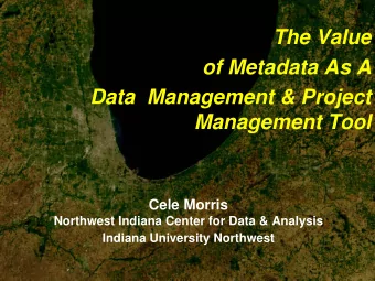 The Value  of Metadata As A  Data  Management &amp; Project  Management Tool  Cele Morris