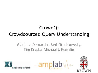 CrowdQ:    Crowdsourced  Query  Understanding      Gianluca  Demar8ni,  Beth
