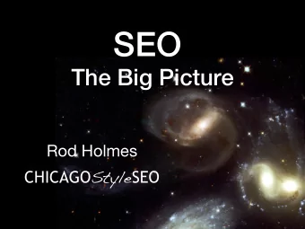 SEO  The Big Picture  Rod Holmes CHICAGO Style SEO SEO Search Engine Optimization  The process of