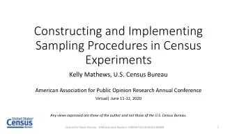 Constructing and Implementing  Sampling Procedures in Census  Experiments  Kelly Mathews, U.S.