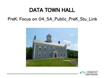 DATA TOWN HALL  PreK: Focus on 04_5A_Public_PreK_Stu_Link  DATA TOWN HALL  IN  INTENDED GOAL: