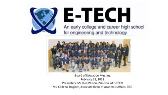 Board of Education Meeting  February 21, 2018  Presenters: Mr. Dan Wilson, Principal of E-TECH  Ms.