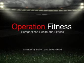 Operation Fitness  Personalized Health and Fitness  Presented by Bishop-Lyons Entertainment