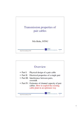 Transmission properties of  pair cables  Nils Holte, NTNU  NTNU  Department of Telecommunications