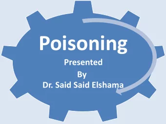 Poisoning  Presented By  Dr. Said Said Elshama Definition :-  Poison is anything that kills or