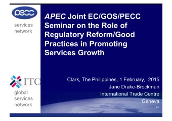 APEC Joint EC/GOS/PECC  Seminar on the Role of  services  network  Regulatory Reform/Good