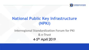 (NPKI)  Interregional Standardization Forum for PKI  &amp; e-Trust 4-5 th April 2019  Introduction