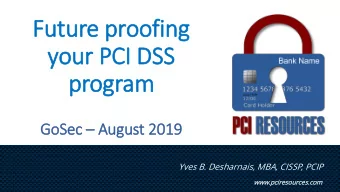 your PCI  I DSS  program GoSec  August 2019  Yves B. Desharnais, MBA, CISSP, PCIP  www.p  .pcir