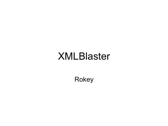 XMLBlaster  Rokey  MOM (Message oriented Middleware)  Mediator for messages (Broker)  Asynchronous