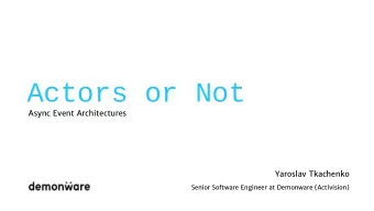 Actors or Not  Async Event Architectures  Yaroslav Tkachenko  Senior Software Engineer at Demonware