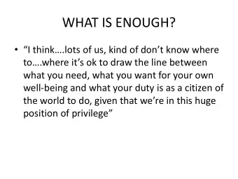 WHAT IS ENOUGH?  I think.lots of us, kind of dont know where  to.where its ok to