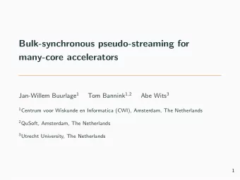 Bulk-synchronous pseudo-streaming for  many-core accelerators Jan-Willem Buurlage 1 Tom Bannink 1 ,
