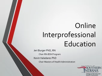 Interprofessional  Education  Jeri Burger PhD, RN  Chair RN-BSN Program  Kevin Valadares PhD  Chair