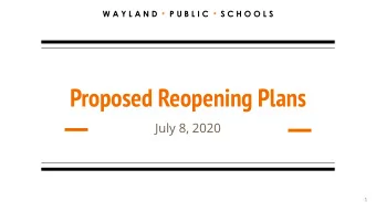 Proposed Reopening Plans  July 8, 2020  1  Our Guiding Principles in This Environment Living our