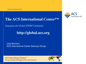 The ACS International Center Engaging the Global STEM Community  http://global.acs.org  Judy
