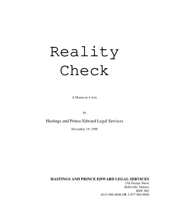 Reality  Check  A Drama in 4 Acts  by  Hastings and Prince Edward Legal Services  November 19, 1998
