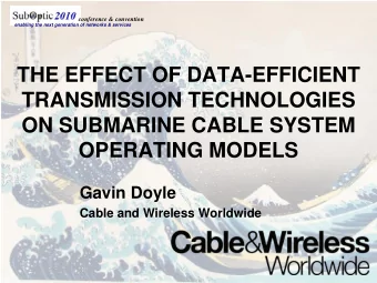THE EFFECT OF DATA-EFFICIENT  TRANSMISSION TECHNOLOGIES  ON SUBMARINE CABLE SYSTEM  OPERATING