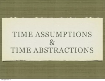 &amp;  TIME ABSTRACTIONS  sndag 21 april 13  TIME ASSUMPTIONS Previously: asynchronous systems.