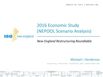 2016 Economic Study  (NEPOOL Scenario Analysis)  New England Restructuring Roundtable  Michael I.